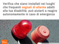 comportamento in ordinario: Verifica che siano installati nei luoghi che frequenti segnali di allarme adatti alla tua disabilità