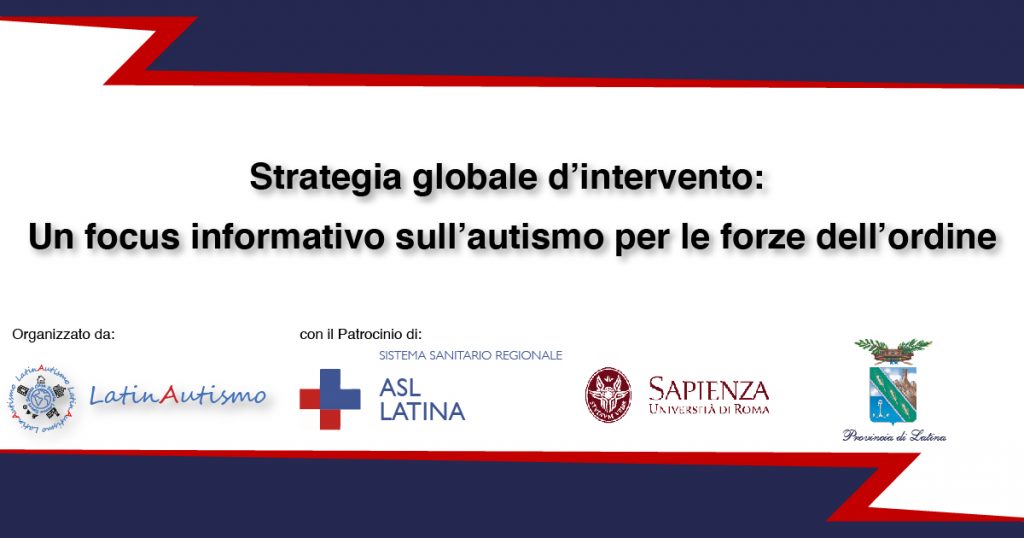 Strategia globale di intervento: un focus informativo sull’autismo per le Forze dell’Ordine, organizzato da latinautismo, con il patrocinio di asl latina, la sapienza di roma e la provincia di Latina